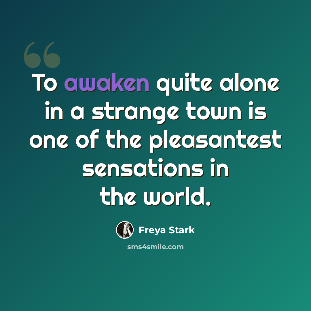 “To awaken quite alone in a strange town is one of the pleasantest sensations in the world.” quote by Freya Stark