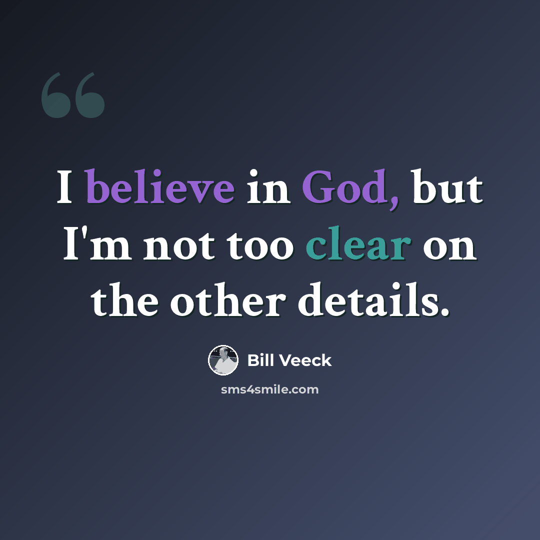 “I believe in God, but I'm not too clear on the other details.” quote by Bill Veeck