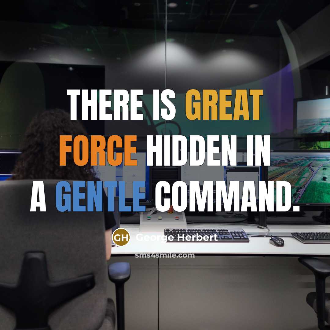 “There is great force hidden in a gentle command.” quote by George Herbert