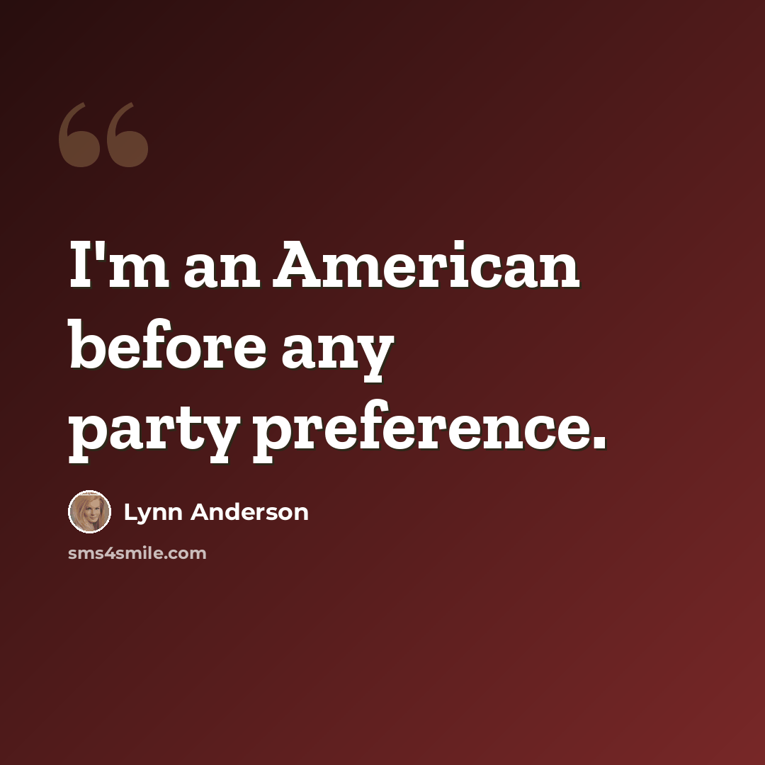 “I'm an American before any party preference.” quote by Lynn Anderson