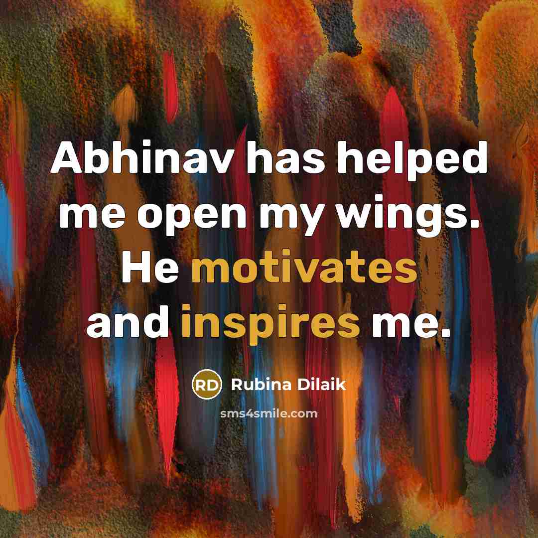 “Abhinav has helped me open my wings. He motivates and inspires me.” quote by Rubina Dilaik