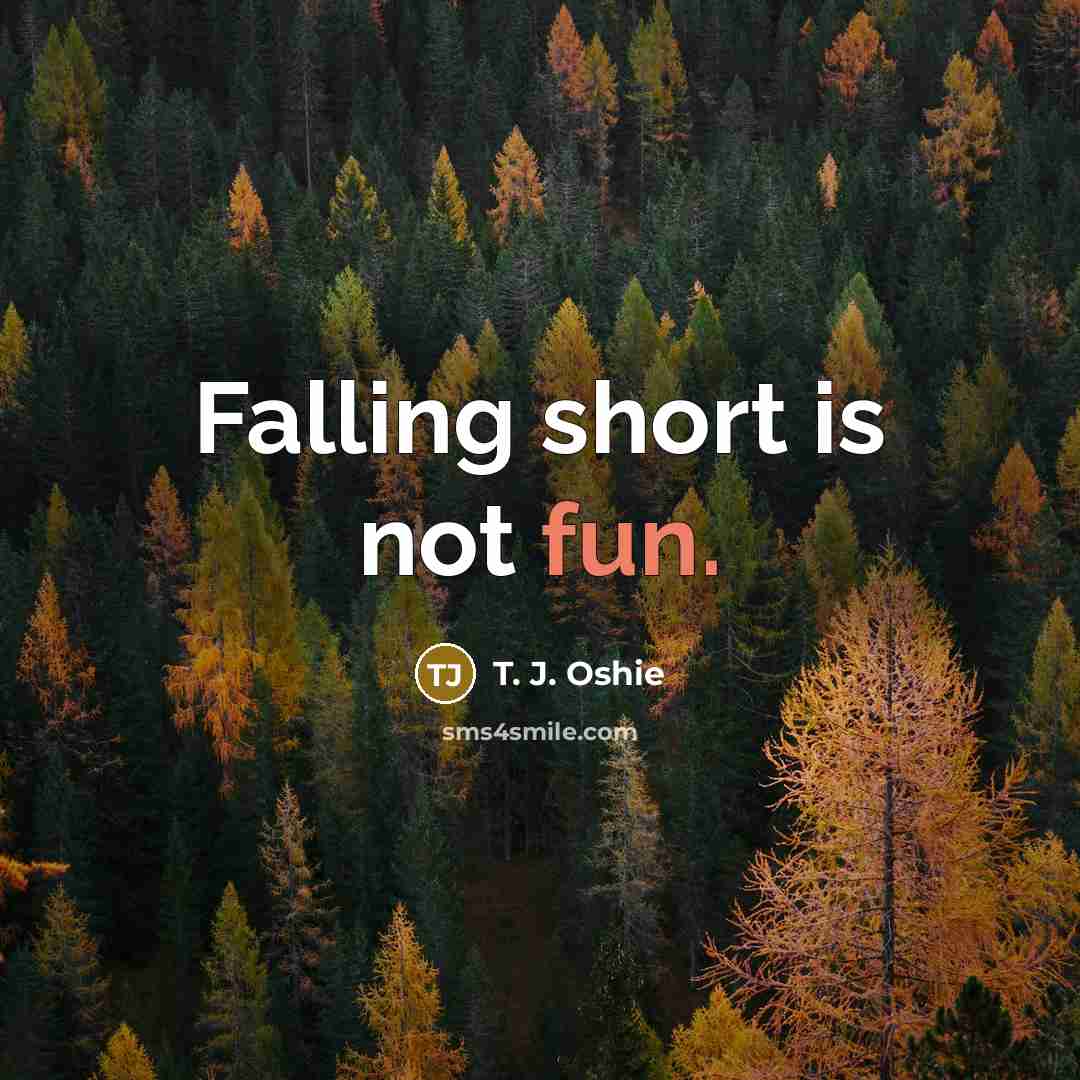 “Falling short is not fun.” quote by T. J. Oshie