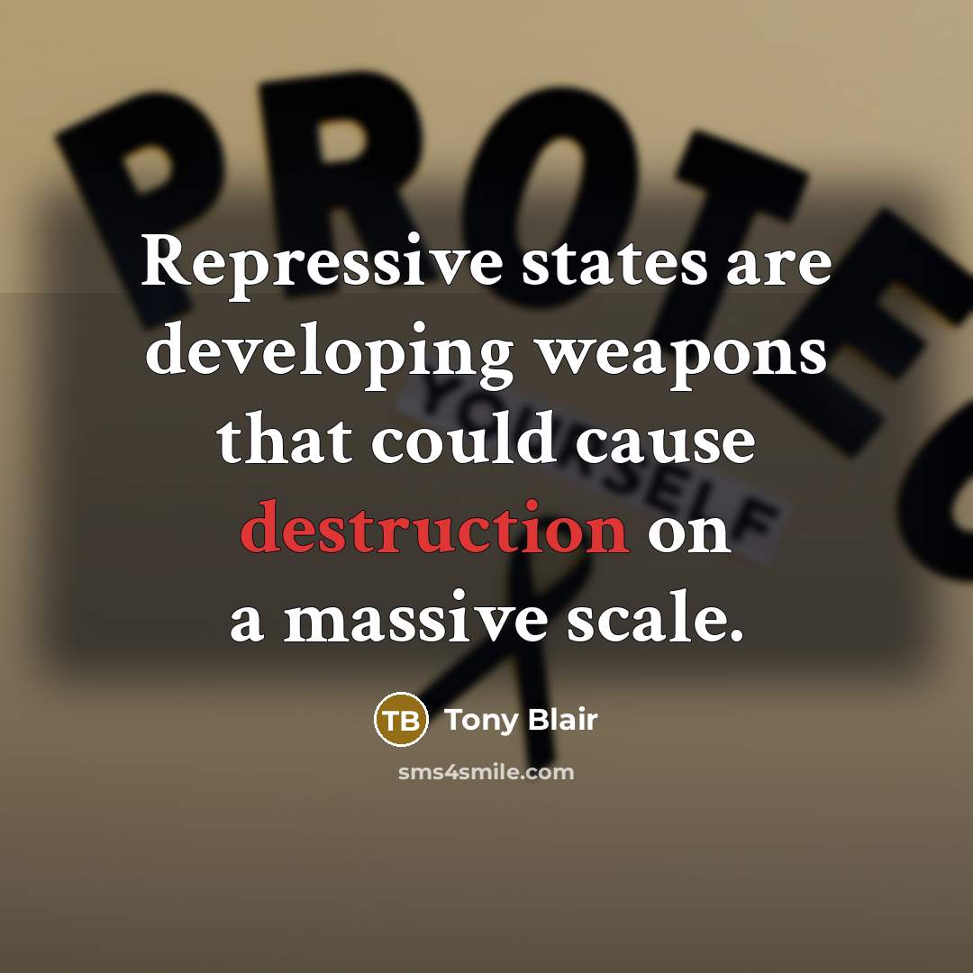 “Repressive states are developing weapons that could cause destruction on a massive scale.” quote by Tony Blair
