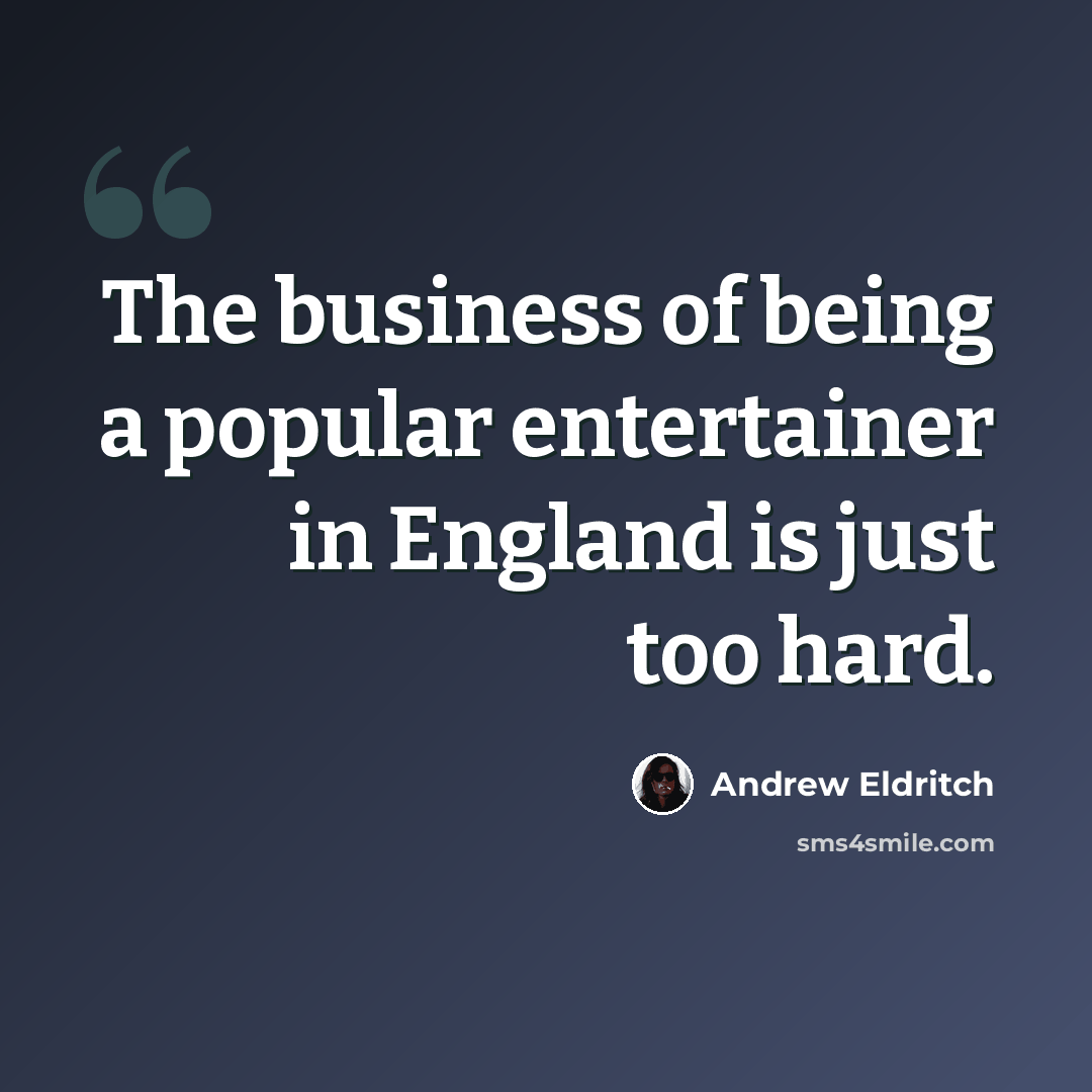 “The business of being a popular entertainer in England is just too hard.” quote by Andrew Eldritch