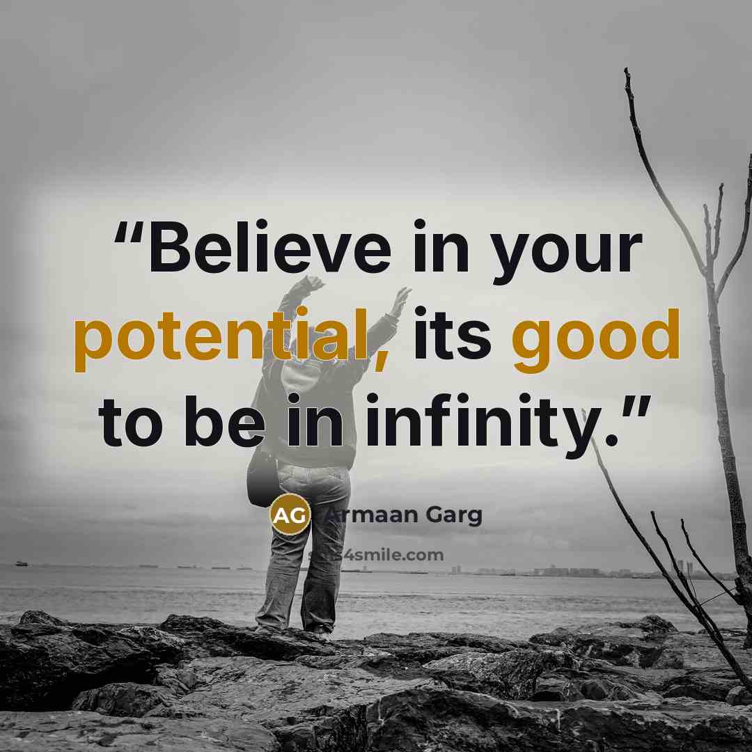“Believe in your potential, its good to be in infinity.” quote by Armaan Garg