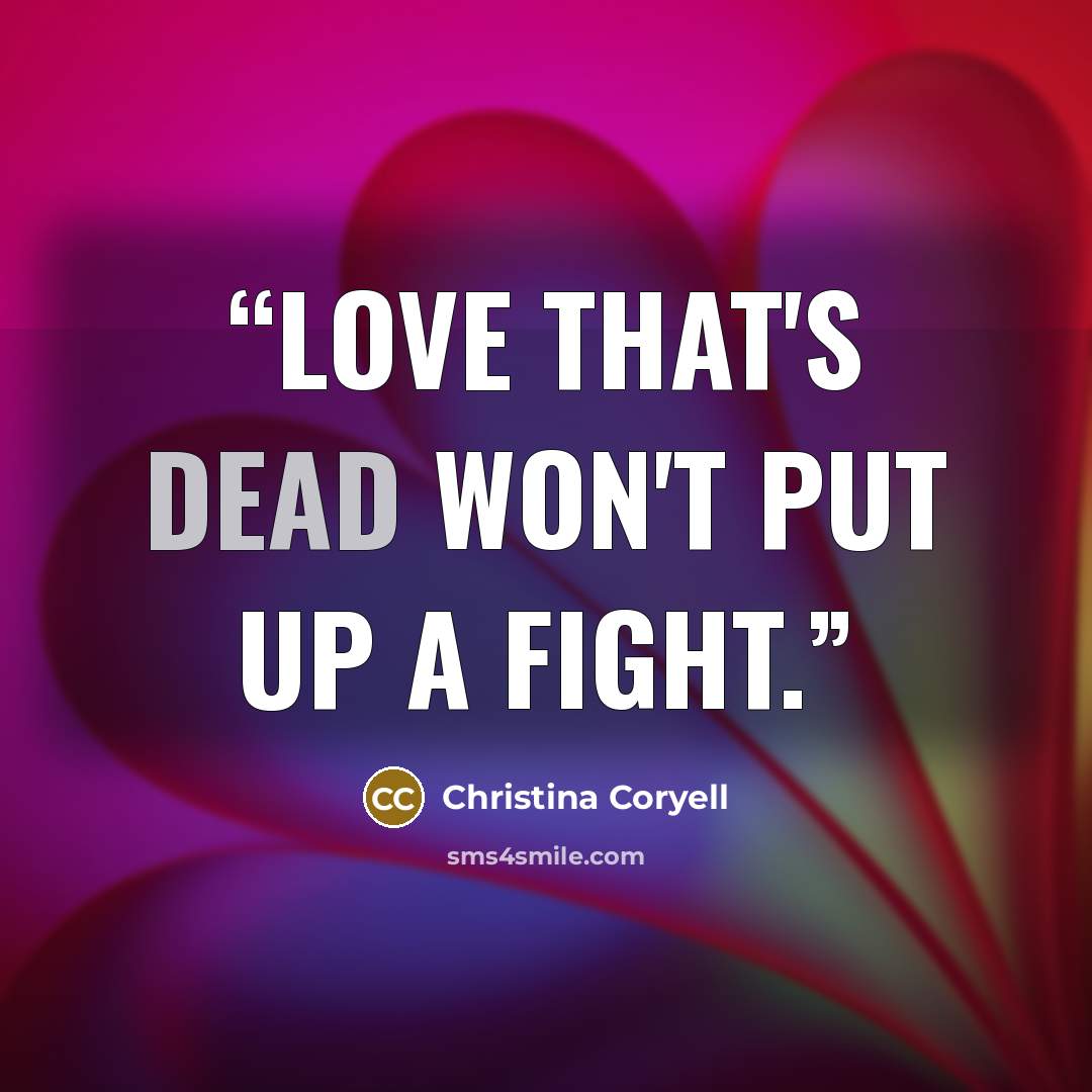 “Love that's dead won't put up a fight.” quote by Christina Coryell