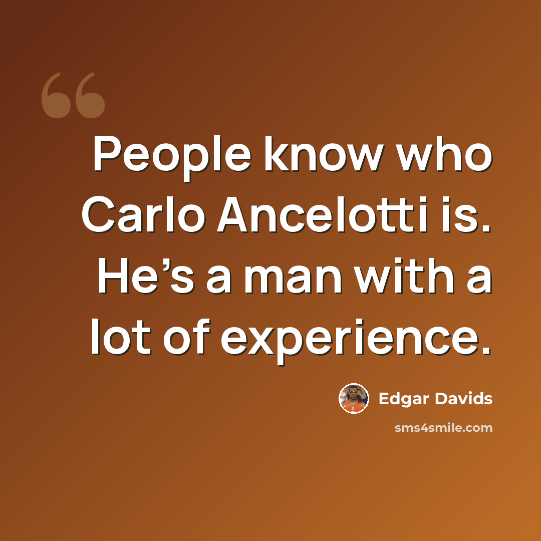 “People know who Carlo Ancelotti is. He's a man with a lot of experience.” quote by Edgar Davids