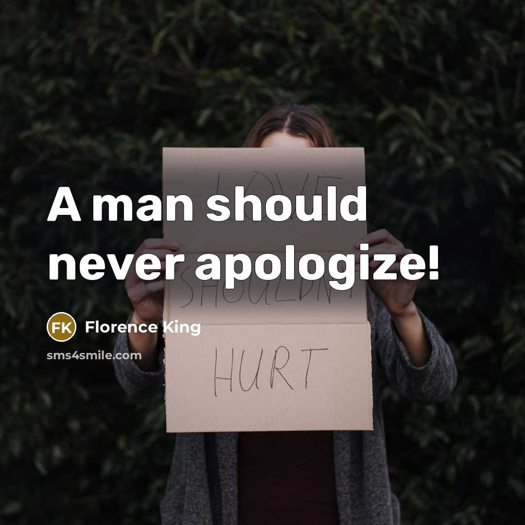 “A man should never apologize!” quote by Florence King