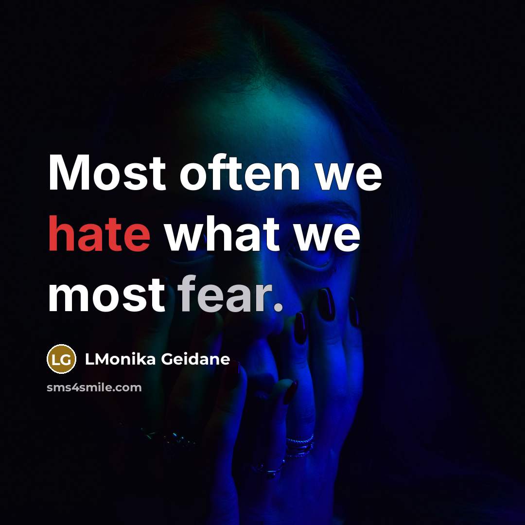 “Most often we hate what we most fear.” quote by LMonika Geidane