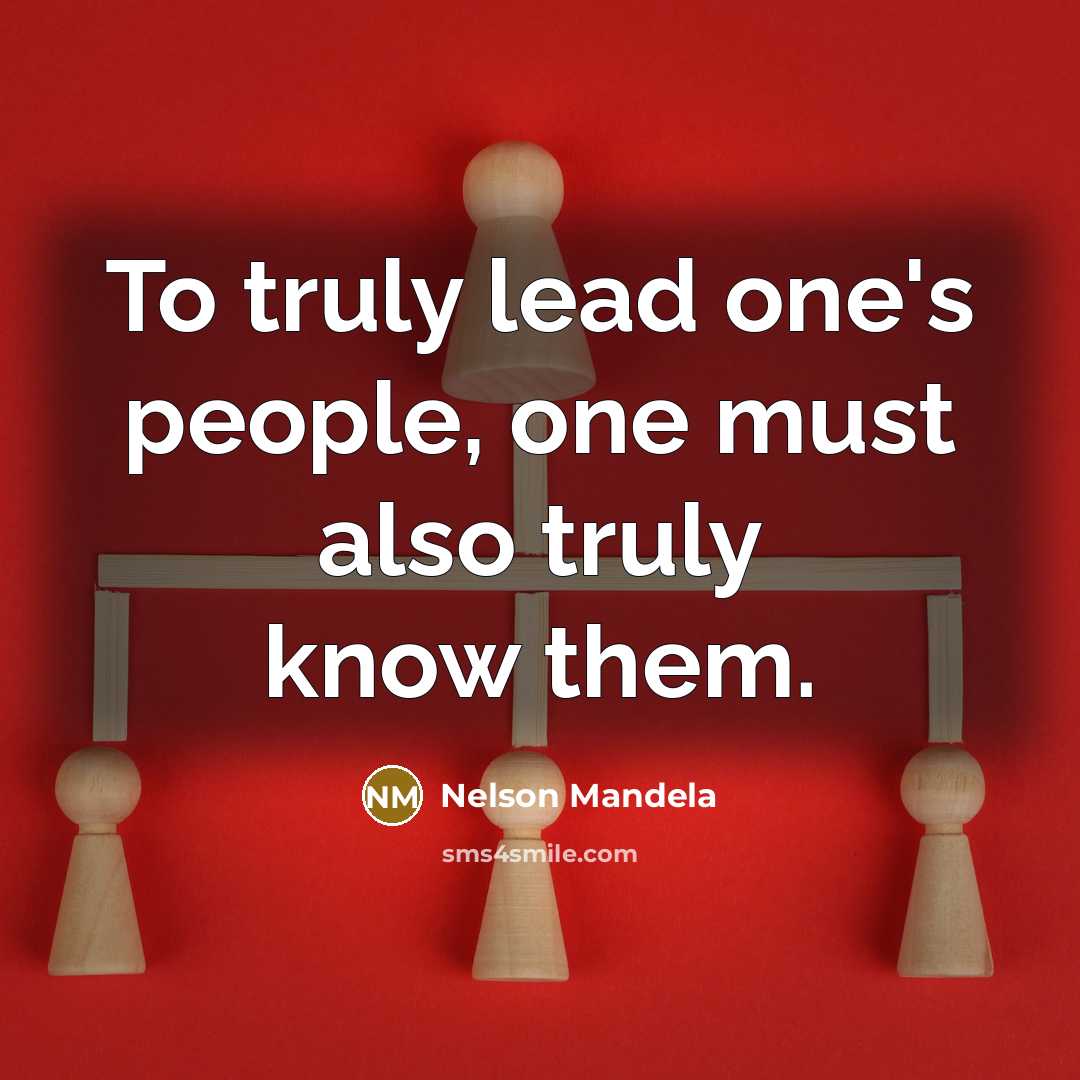 “To truly lead one's people, one must also truly know them.” quote by Nelson Mandela