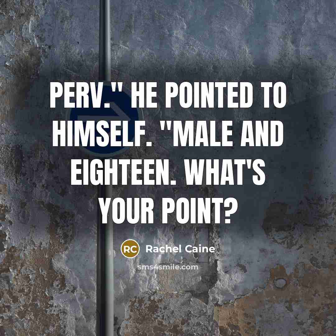 “Perv." He pointed to himself. "Male and eighteen. What's your point?” quote by Rachel Caine