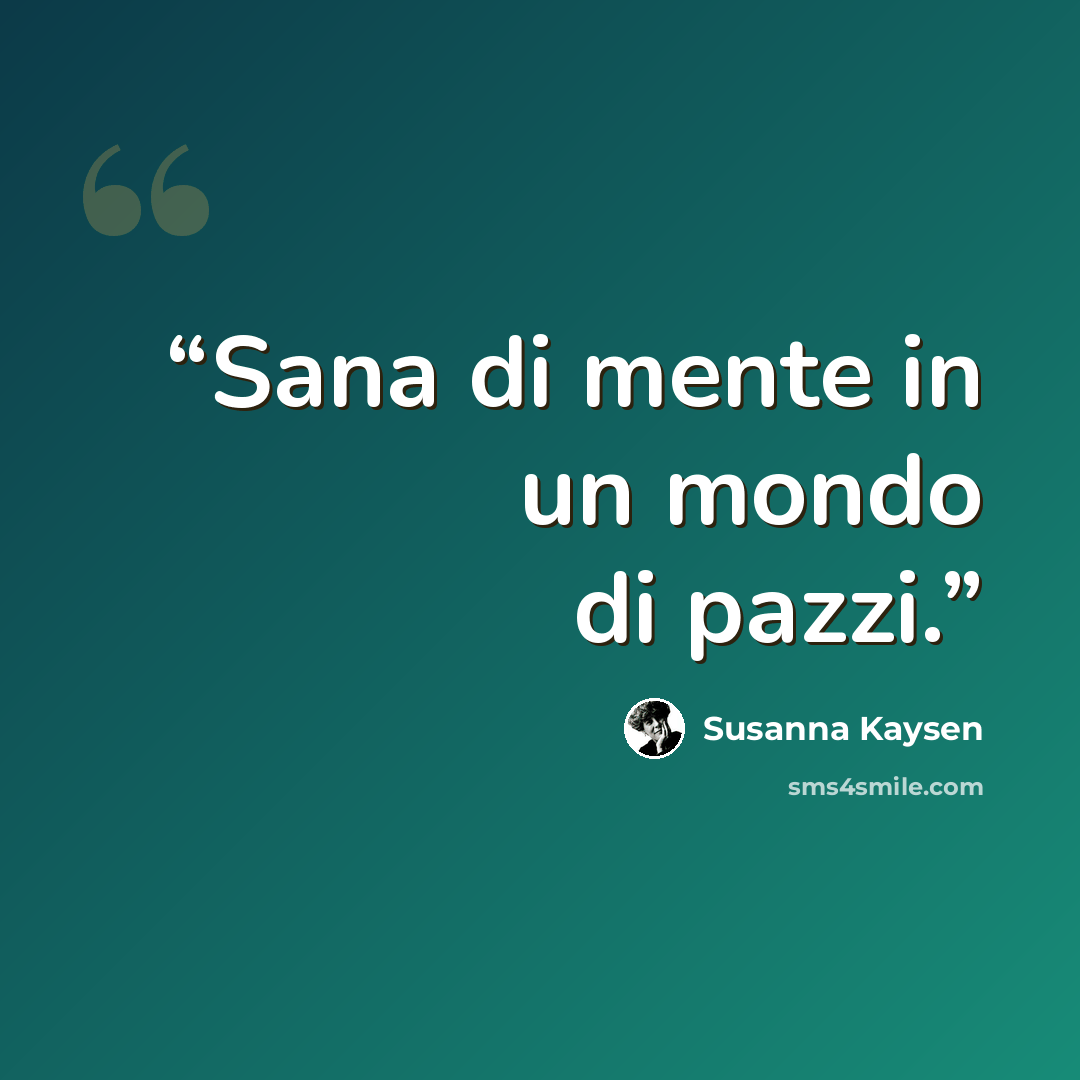 “Sana di mente in un mondo di pazzi.” quote by Susanna Kaysen