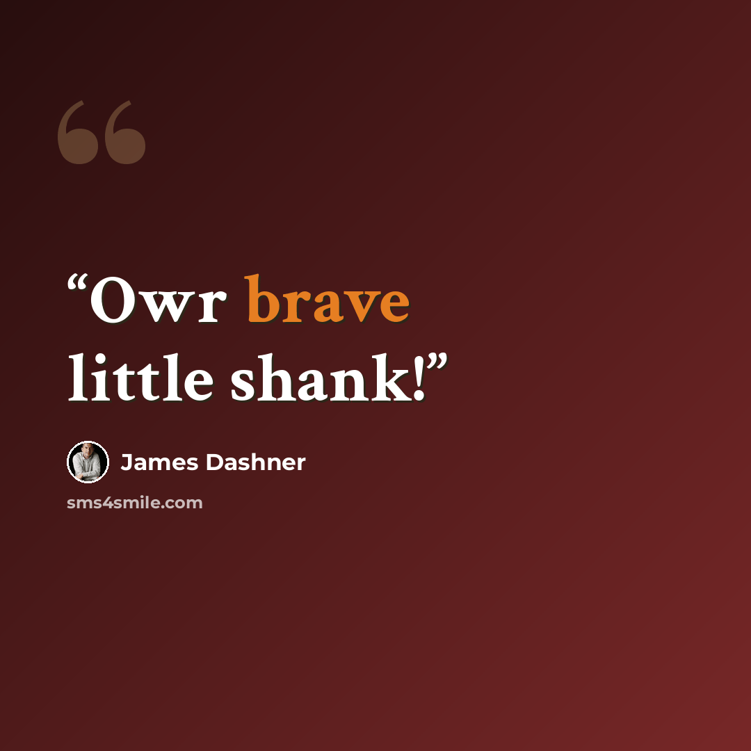 “Owr brave little shank!” quote by James Dashner
