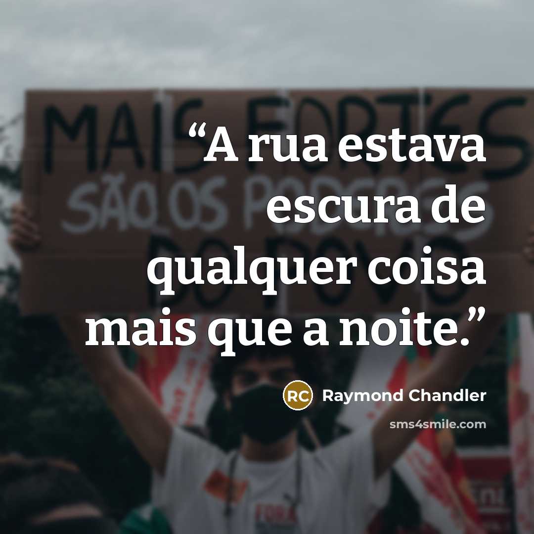 “A rua estava escura de qualquer coisa mais que a noite.” quote by Raymond Chandler