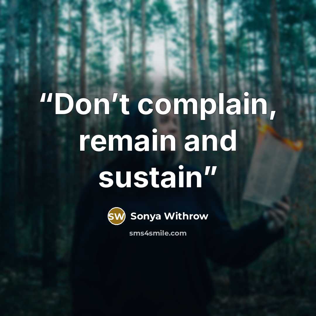 “Don’t complain, remain and sustain” quote by Sonya Withrow