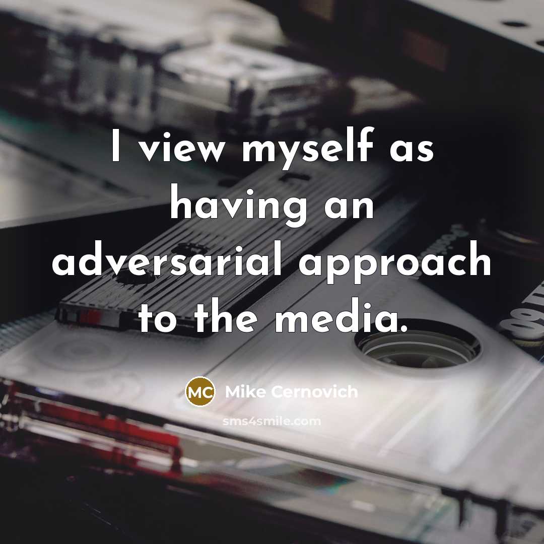 “I view myself as having an adversarial approach to the media.” quote by Mike Cernovich