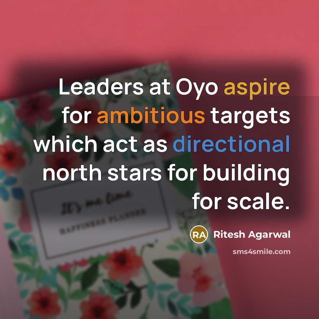 “Leaders at Oyo aspire for ambitious targets which act as directional north stars for building for scale.” quote by Ritesh Agarwal