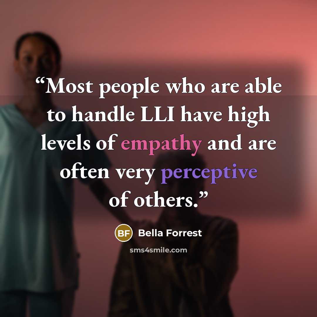 “Most people who are able to handle LLI have high levels of empathy and are often very perceptive of others.” quote by Bella Forrest