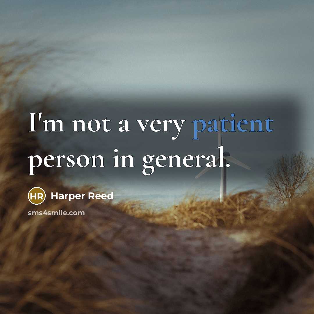 “I'm not a very patient person in general.” quote by Harper Reed