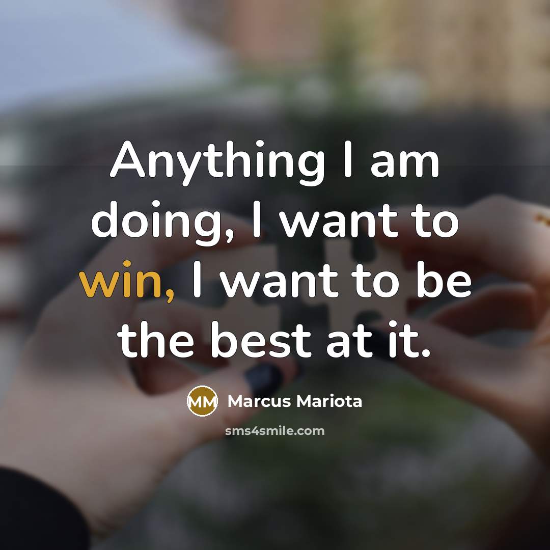 “Anything I am doing, I want to win, I want to be the best at it.” quote by Marcus Mariota