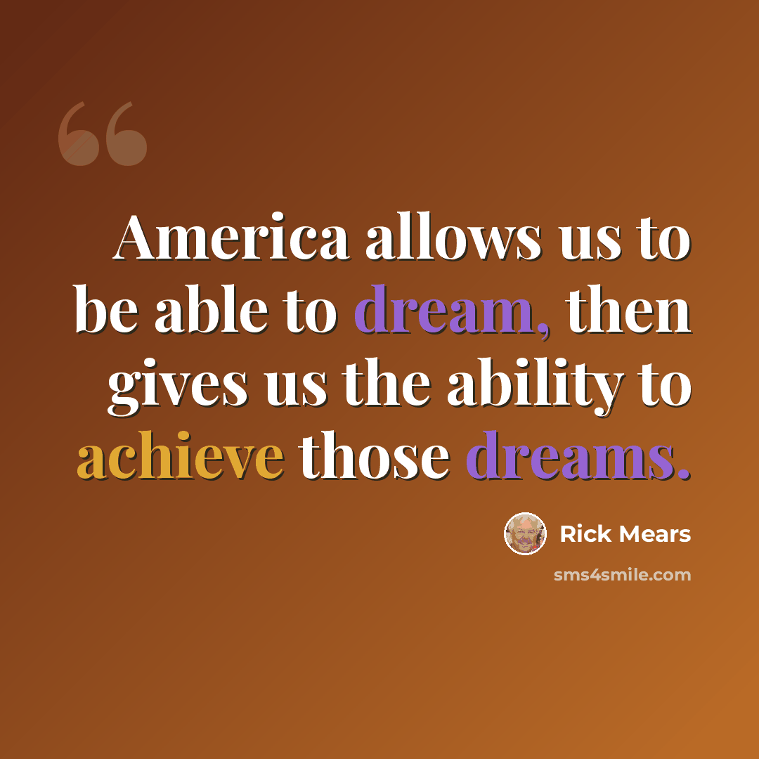 “America allows us to be able to dream, then gives us the ability to achieve those dreams.” quote by Rick Mears