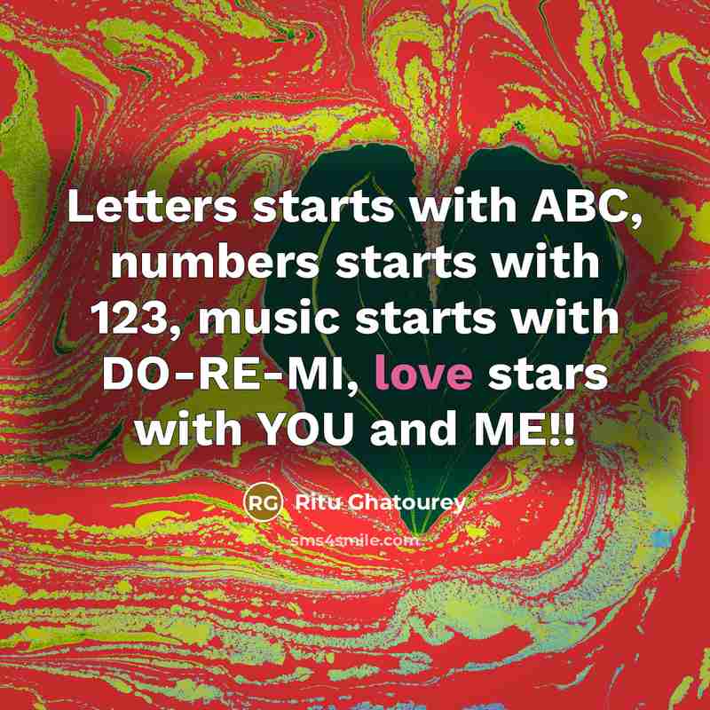 “Letters starts with ABC, numbers starts with 123, music starts with DO-RE-MI, love stars with YOU and ME!!” quote by Ritu Ghatourey