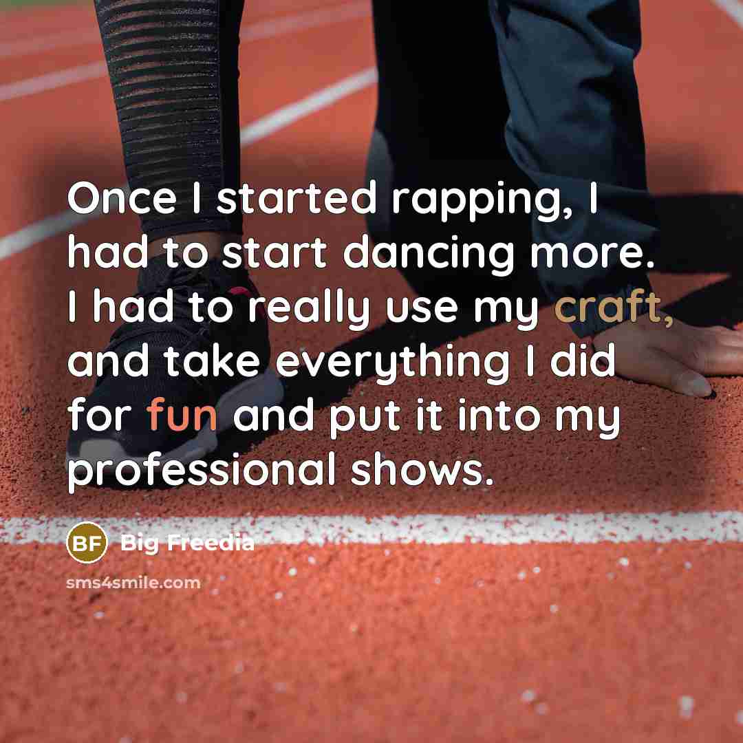 “Once I started rapping, I had to start dancing more. I had to really use my craft, and take everything I did for fun and put it into my professional shows.” quote by Big Freedia