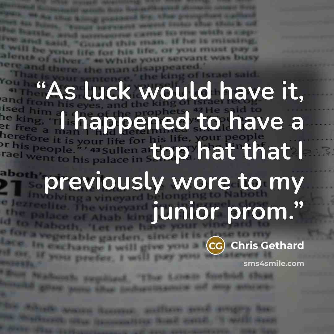 “As luck would have it, I happened to have a top hat that I previously wore to my junior prom.” quote by Chris Gethard