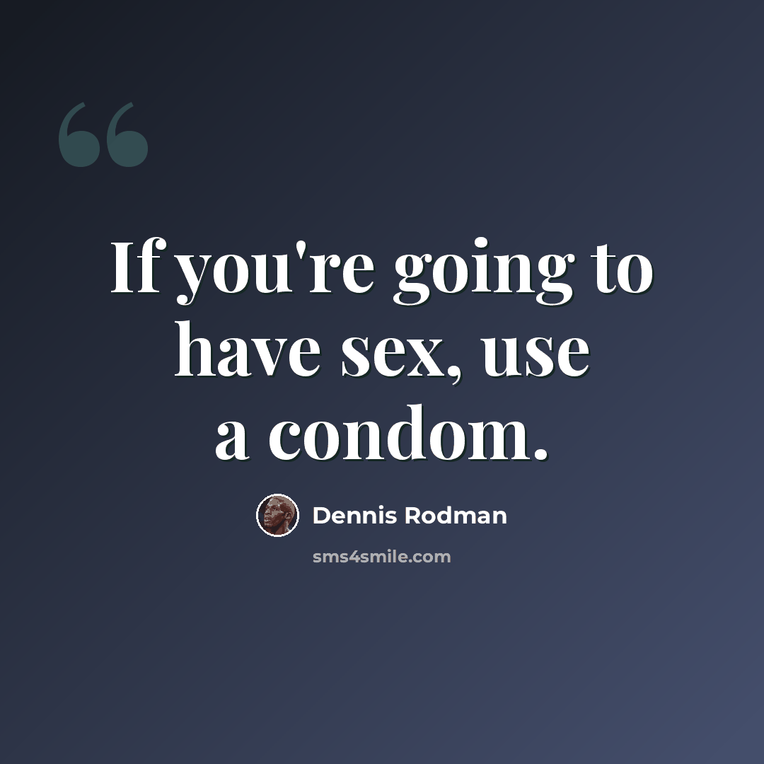 “If you're going to have sex, use a condom.” quote by Dennis Rodman