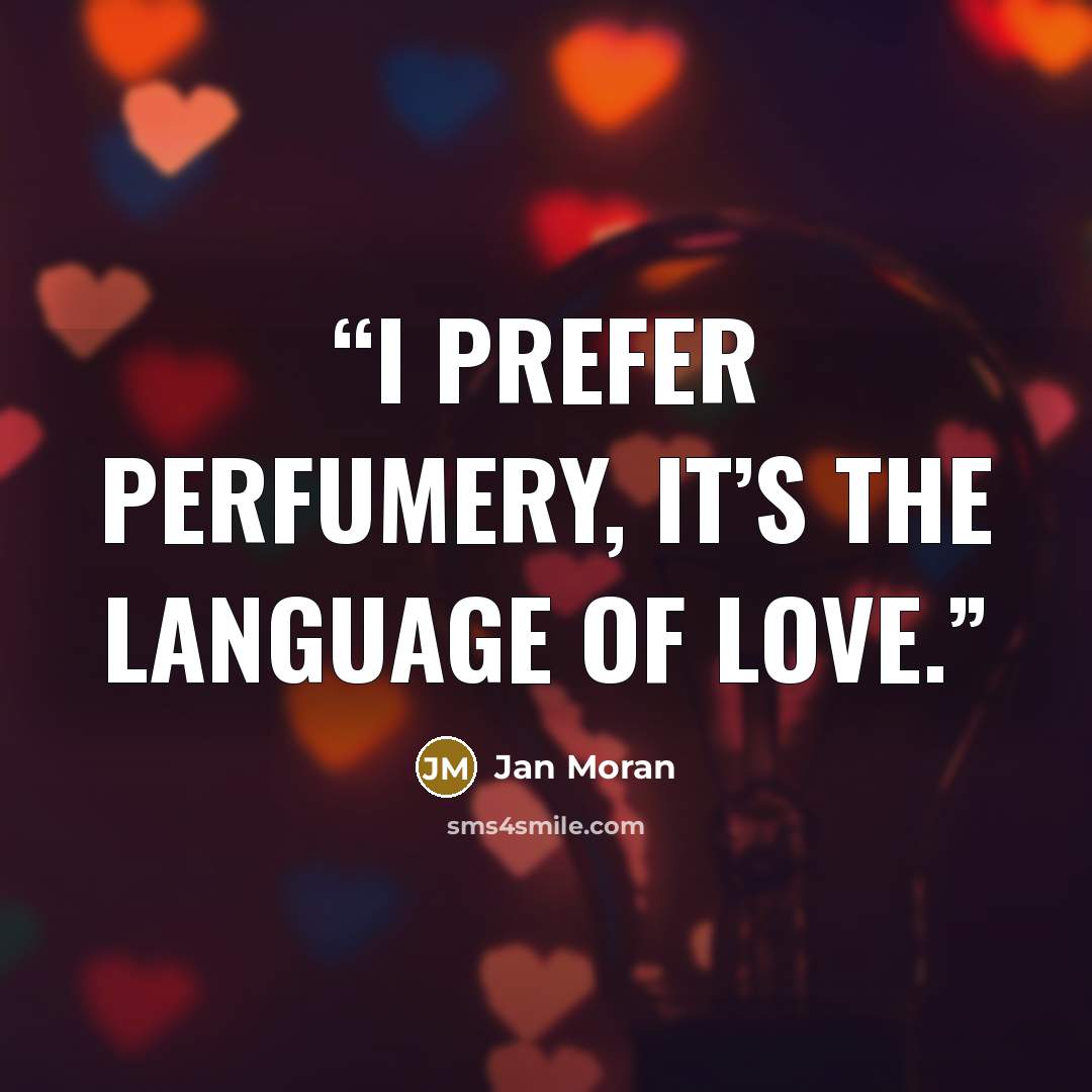 “I prefer perfumery, it’s the language of love.” quote by Jan Moran