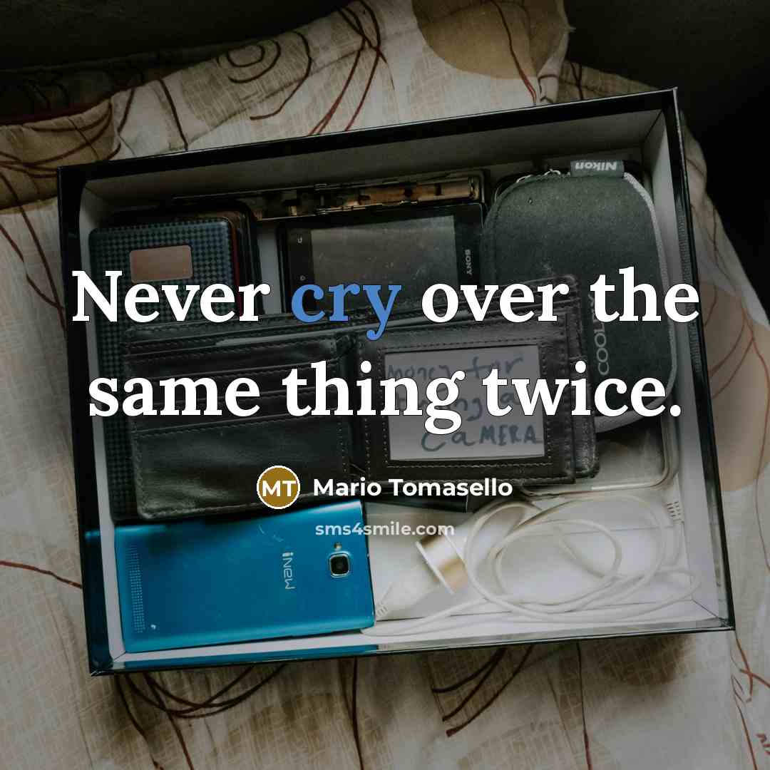 “Never cry over the same thing twice.” quote by Mario Tomasello
