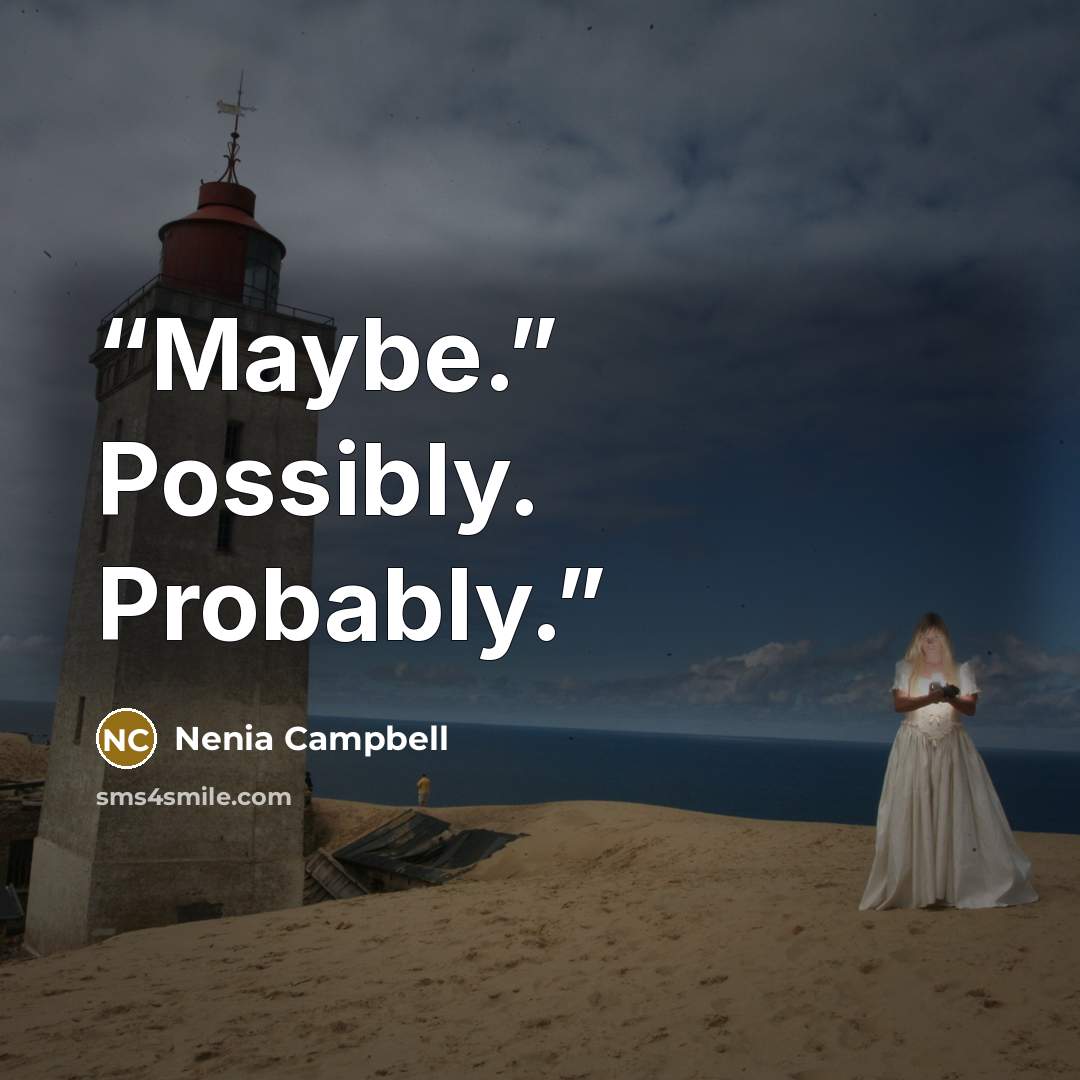 “Maybe.” Possibly. Probably.” quote by Nenia Campbell