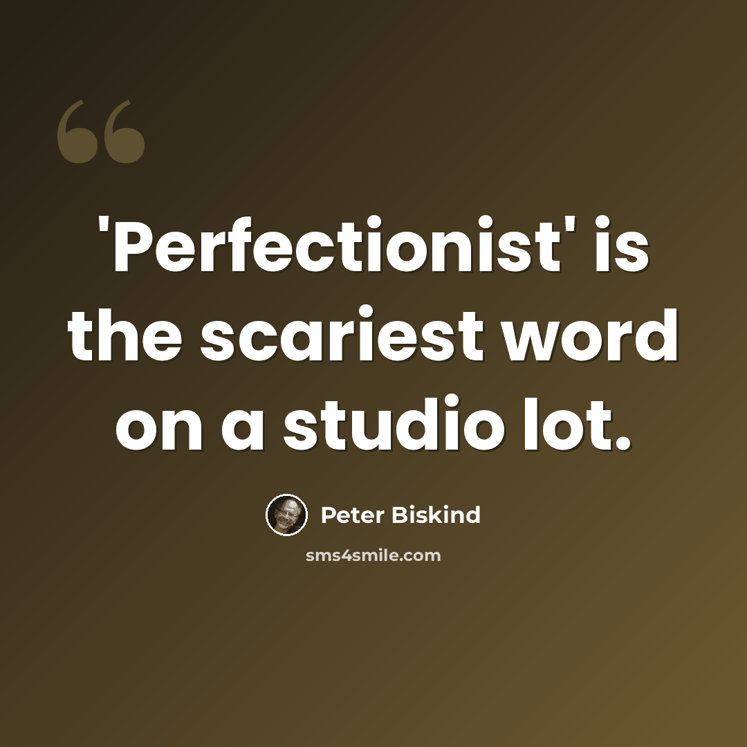 “'Perfectionist' is the scariest word on a studio lot.” quote by Peter Biskind