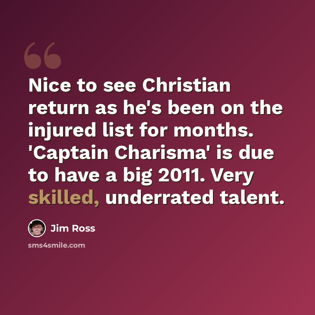 “Nice to see Christian return as he's been on the injured list for months. 'Captain Charisma' is due to have a big 2011. Very skilled, underrated talent.” quote by Jim Ross