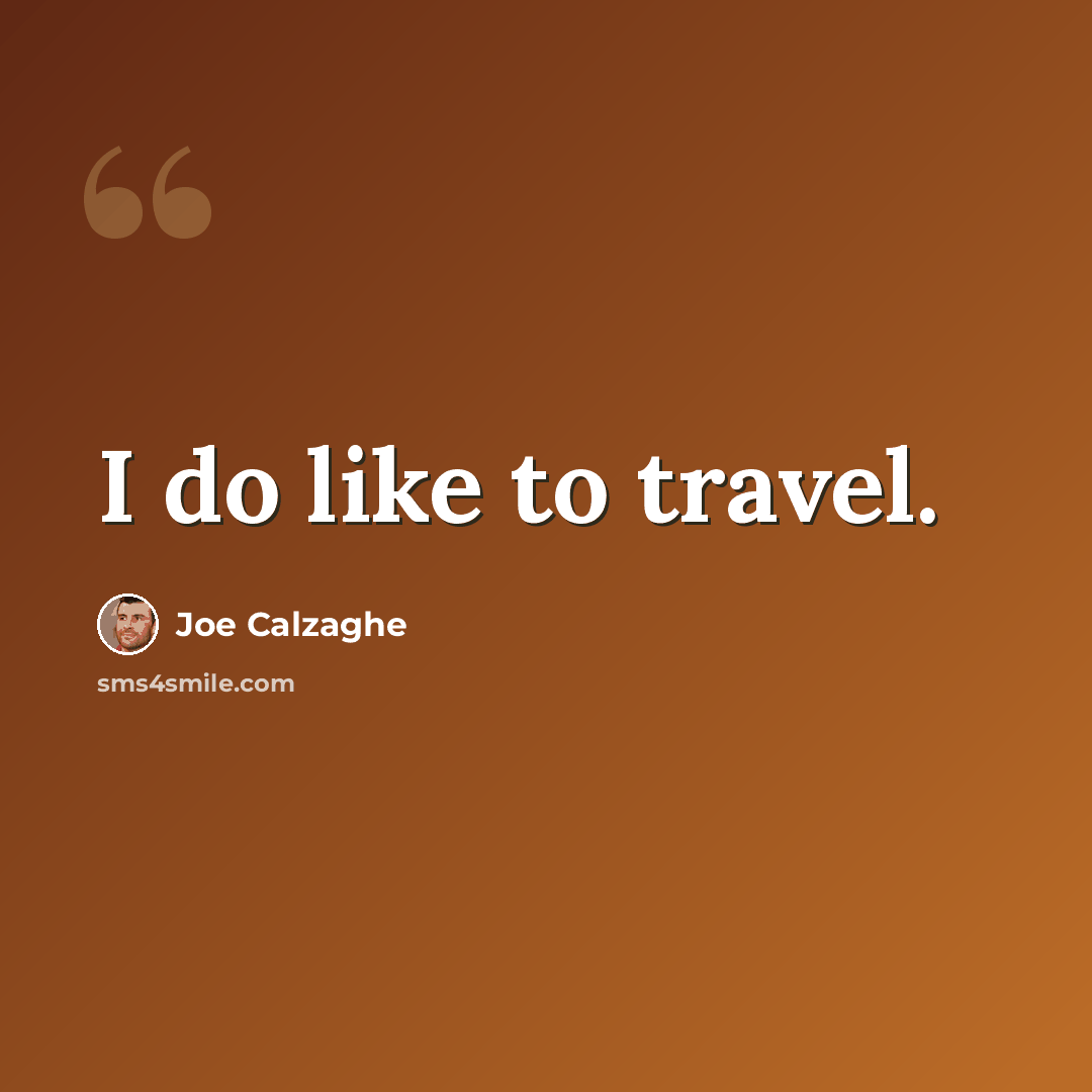 “I do like to travel.” quote by Joe Calzaghe