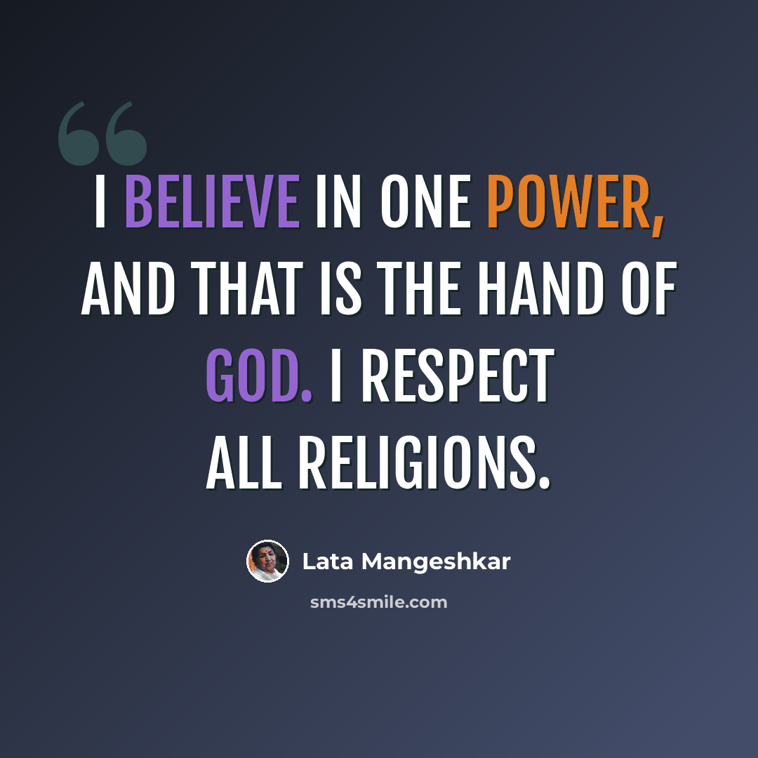 “I believe in one power, and that is the hand of God. I respect all religions.” quote by Lata Mangeshkar