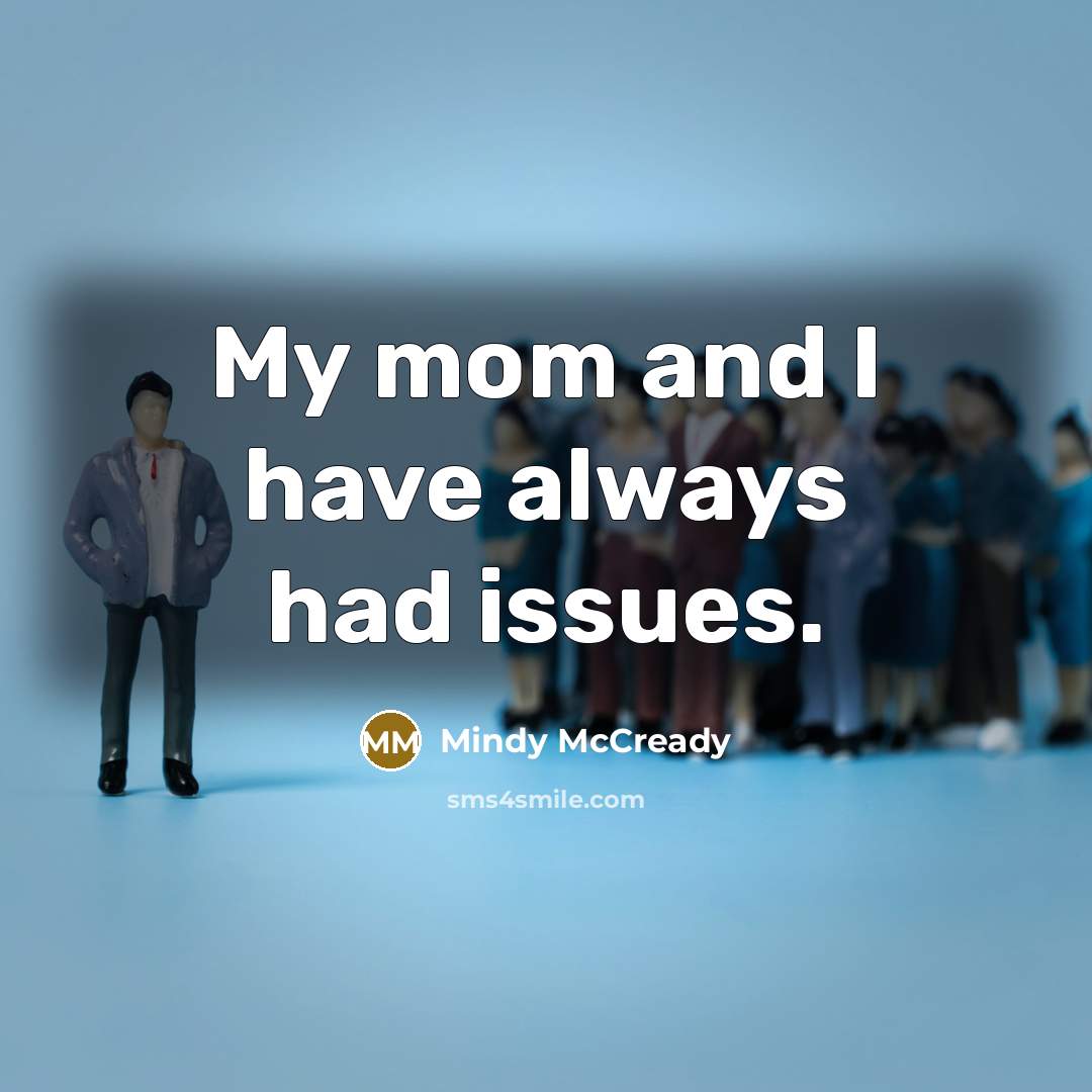 “My mom and I have always had issues.” quote by Mindy McCready