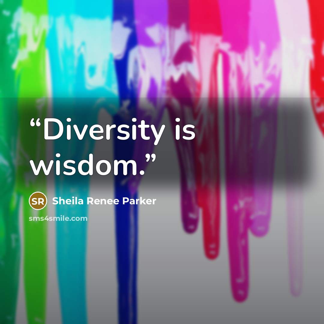 “Diversity is wisdom.” quote by Sheila Renee Parker