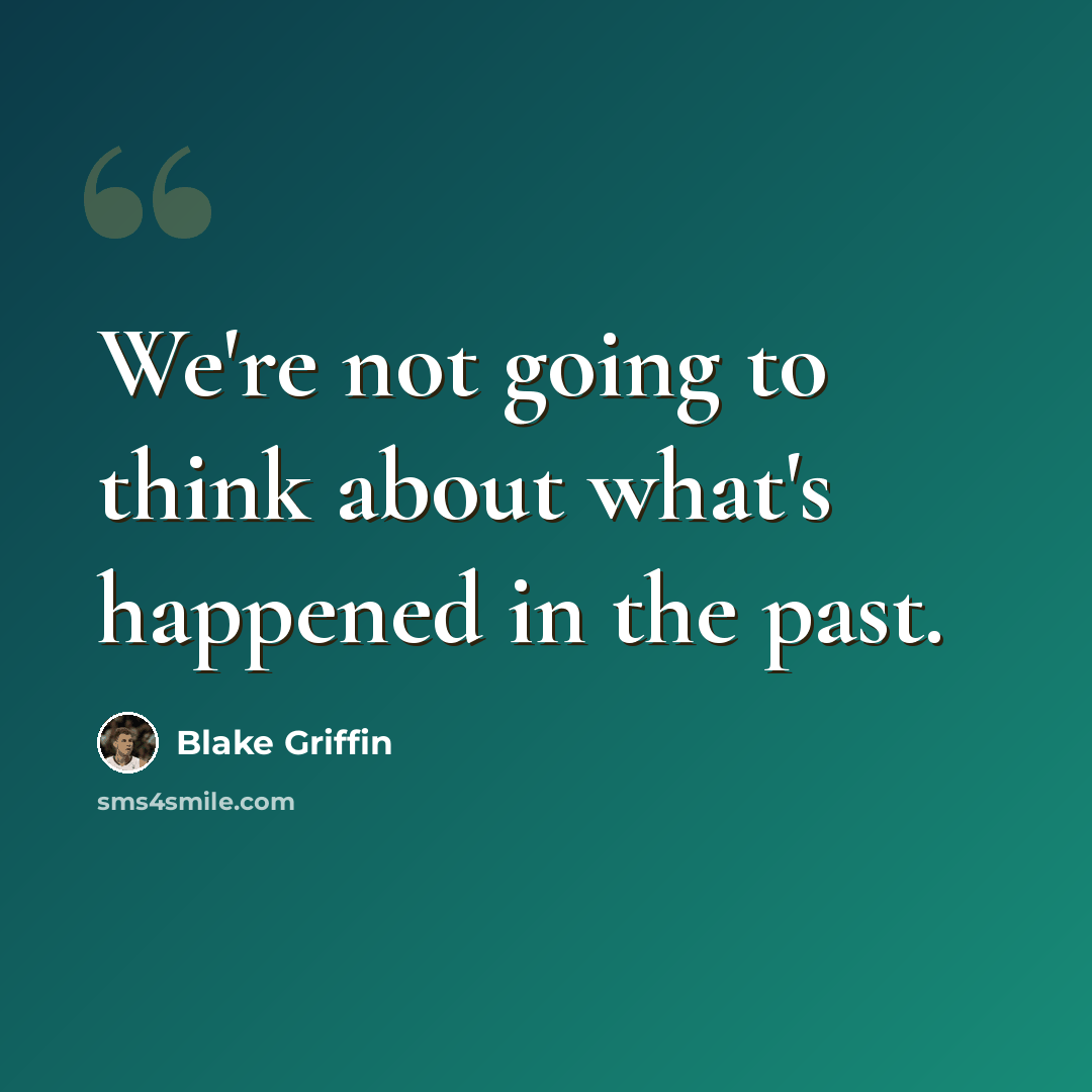 “We're not going to think about what's happened in the past.” quote by Blake Griffin