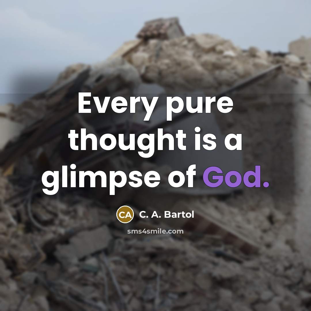 “Every pure thought is a glimpse of God.” quote by C. A. Bartol
