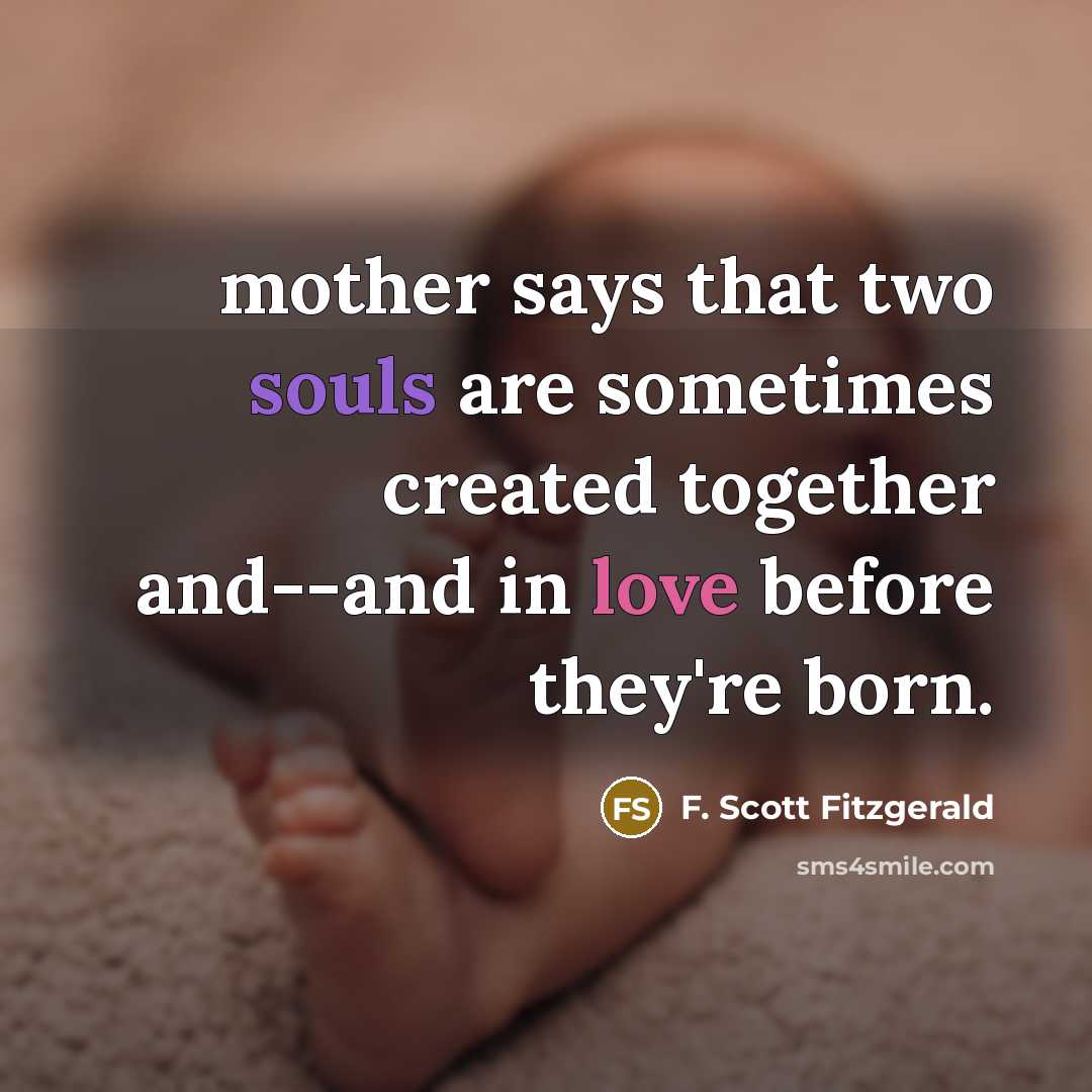“mother says that two souls are sometimes created together and--and in love before they're born.” quote by F. Scott Fitzgerald