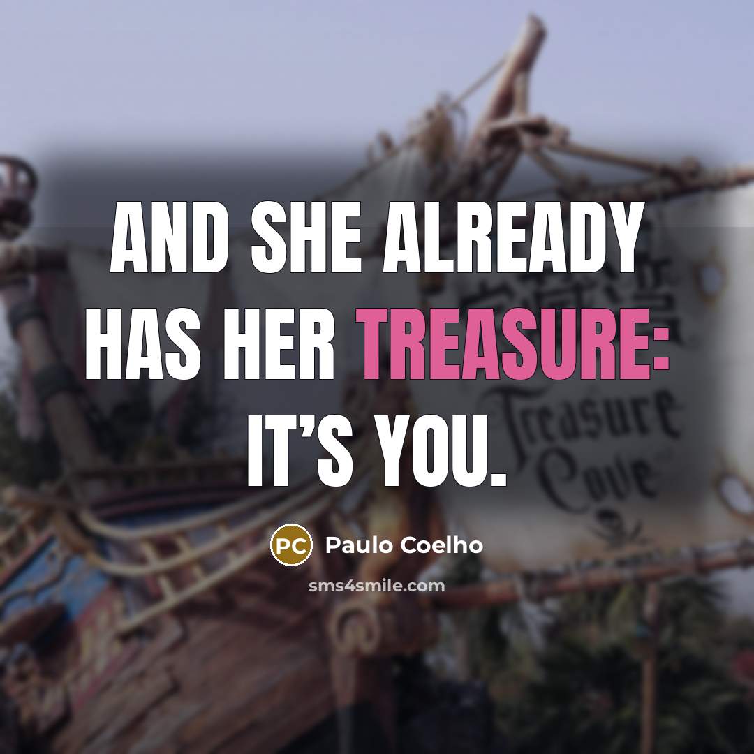 “And she already has her treasure: it’s you.” quote by Paulo Coelho