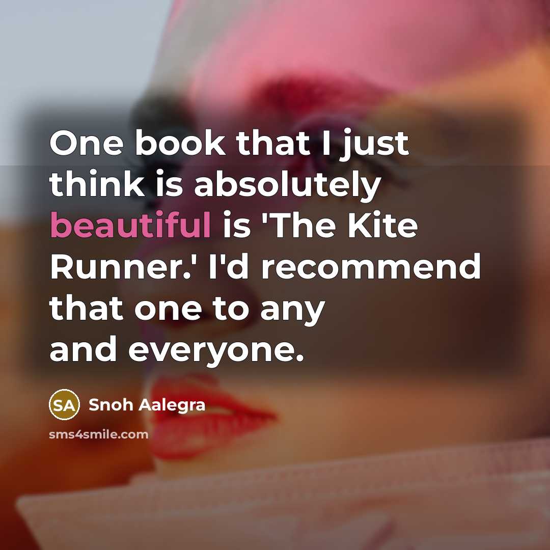 “One book that I just think is absolutely beautiful is 'The Kite Runner.' I'd recommend that one to any and everyone.” quote by Snoh Aalegra