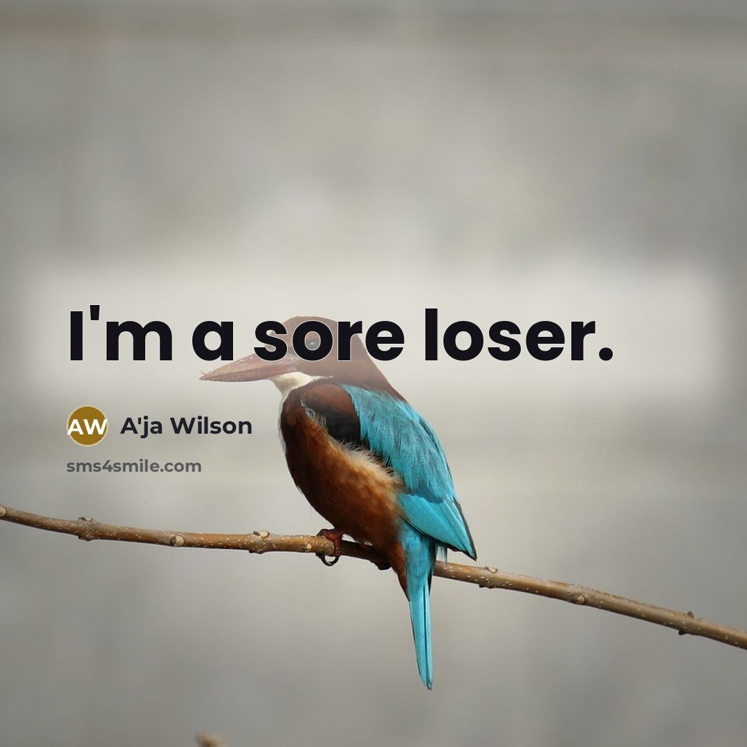“I'm a sore loser.” quote by A'ja Wilson
