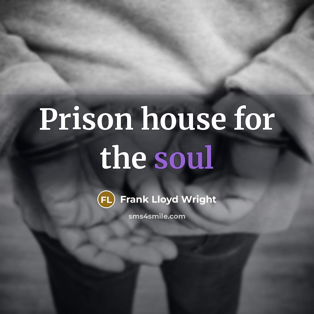 “Prison house for the soul” quote by Frank Lloyd Wright