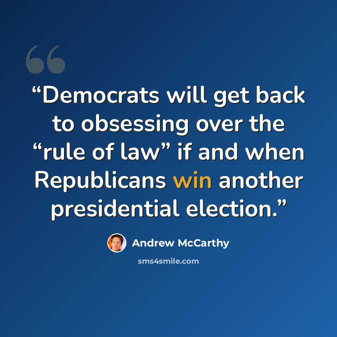 “Democrats will get back to obsessing over the “rule of law” if and when Republicans win another presidential election.” quote by Andrew McCarthy