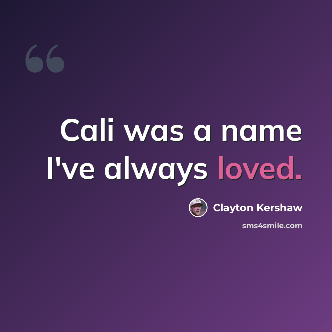 “Cali was a name I've always loved.” quote by Clayton Kershaw