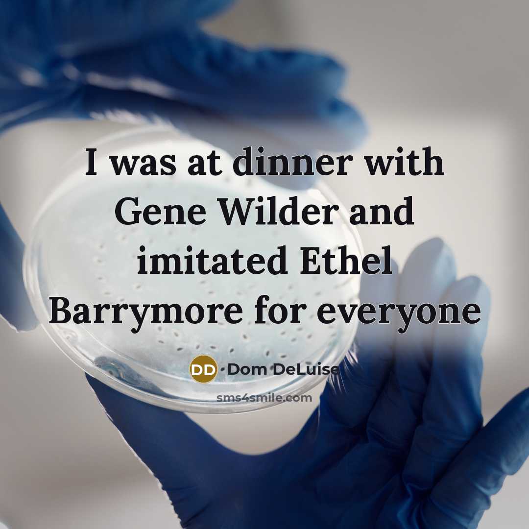 “I was at dinner with Gene Wilder and imitated Ethel Barrymore for everyone” quote by Dom DeLuise