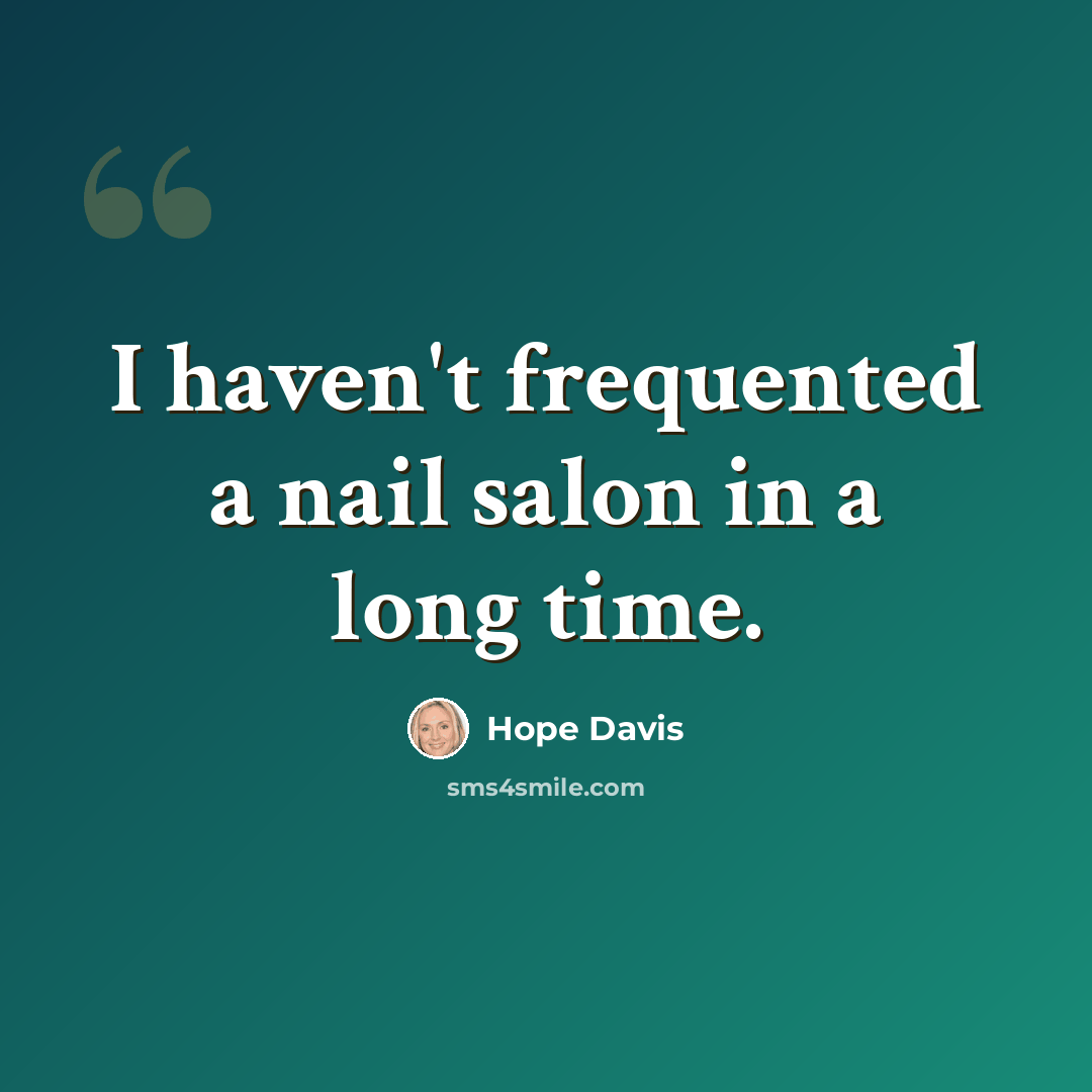 “I haven't frequented a nail salon in a long time.” quote by Hope Davis