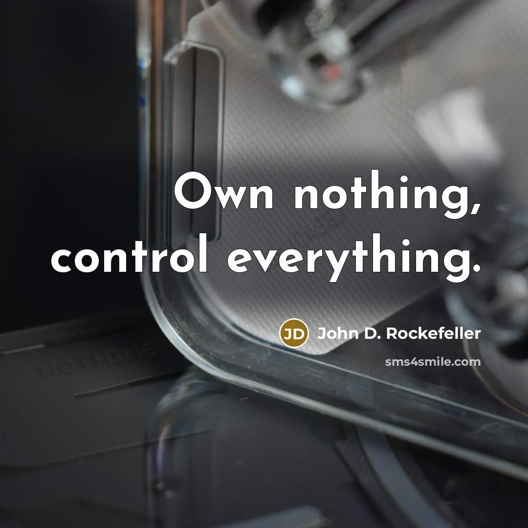 “Own nothing, control everything.” quote by John D. Rockefeller